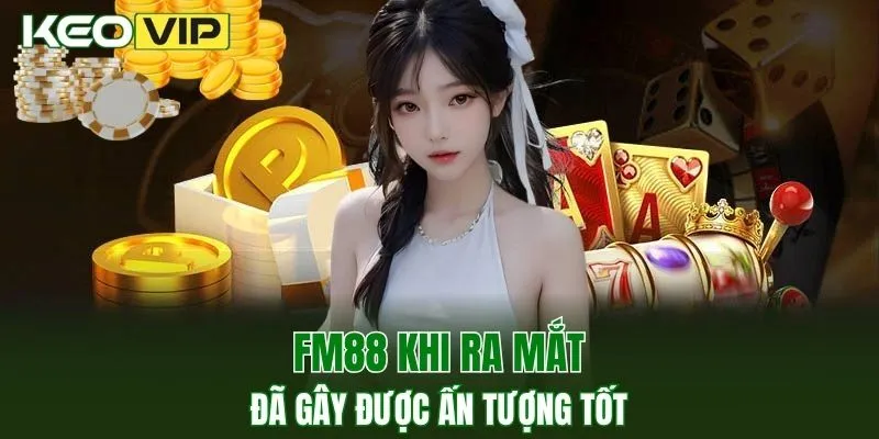 Hi88 - Điểm Đến Cá Cược Uy Tín, Trả Thưởng Hấp Dẫn 2 FM88 khi ra mắt đã gây được ấn tượng tốt