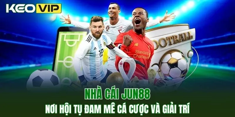 Nhà Cái Jun88 – Nơi Hội Tụ Đam Mê Cá Cược Và Giải Trí 1 JUN88