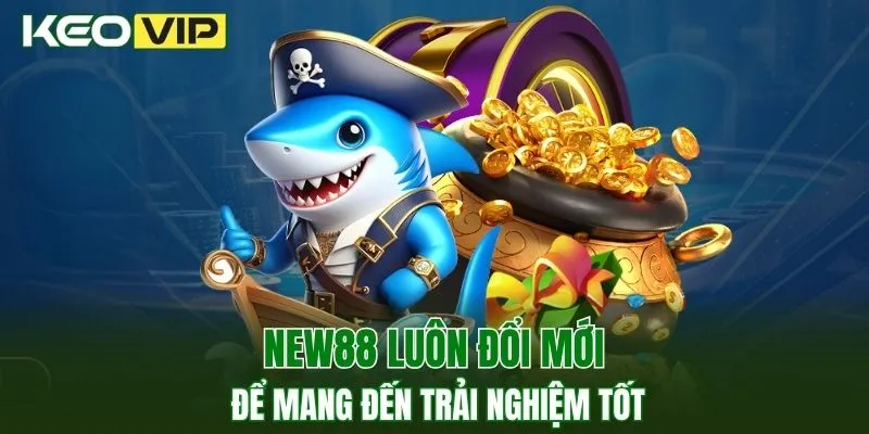 New88 luôn đổi mới để mang đến trải nghiệm tốt
