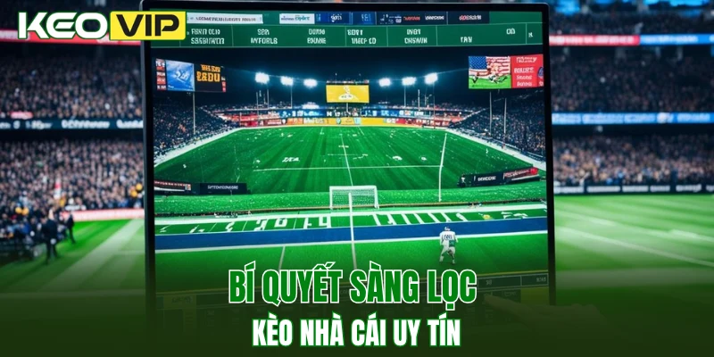 Bí quyết sàng lọc kèo nhà cái uy tín