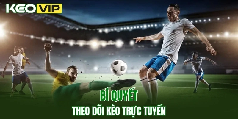 Kèo Nhà Cái World Cup - Bí Kíp Bắt Kèo Chuẩn Năm 2025 4 Bí quyết theo dõi keo truc tuyen
