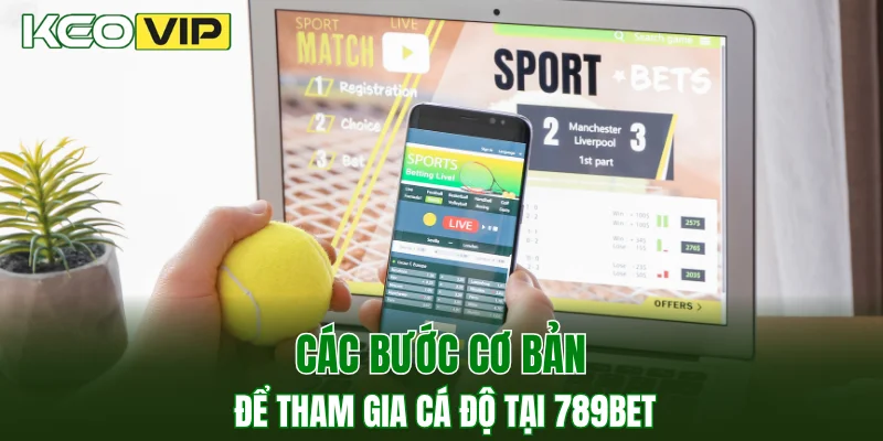 New88 - Sân Chơi Cá Cược Sport Uy Tín Cho Mọi Người 4 Các bước cơ bản để tham gia cá độ tại 789BET