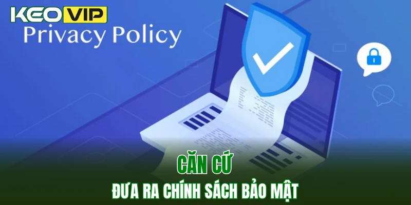 Chính Sách Bảo Mật 1 Căn cứ đưa ra chính sách bảo mật