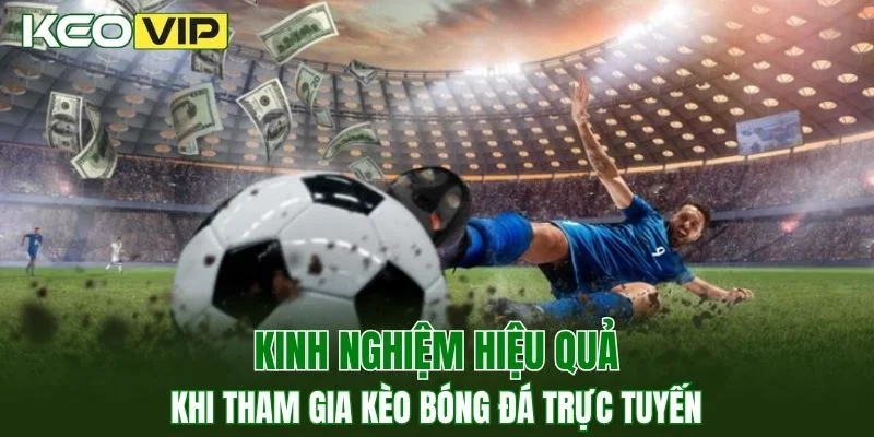 Chia sẻ kinh nghiệm hiệu quả khi tham gia kèo bóng đá