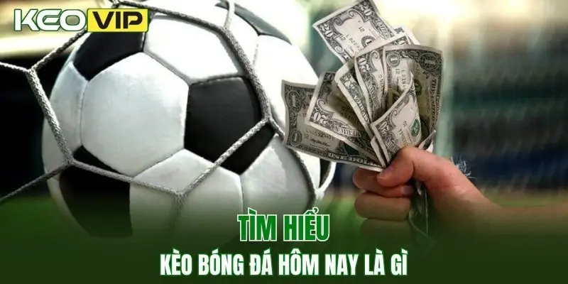 Kèo Nhà Cái World Cup - Bí Kíp Bắt Kèo Chuẩn Năm 2025 2 Kèo bóng đá hôm nay là gì?