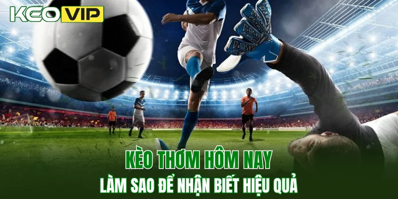 kèo thơm hôm nay