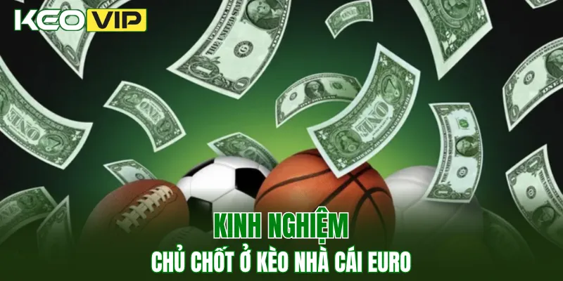 Kinh nghiệm chủ chốt ở kèo nhà cái Euro