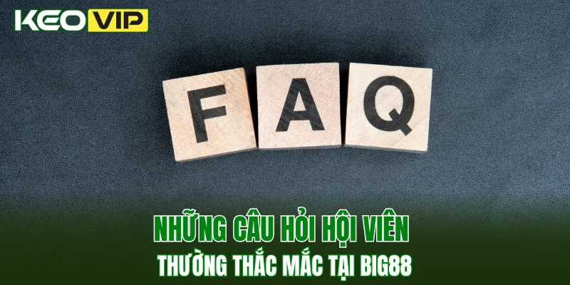 Hi88 - Điểm Đến Cá Cược Uy Tín, Trả Thưởng Hấp Dẫn 4 Những câu hỏi hội viên thường thắc mắc tại BIG88