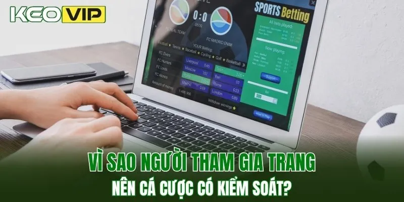 Chơi Có Trách Nhiệm 3 Vì sao người tham gia trang nên cá cược có kiểm soát?